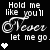 movingholdmelikeyoullneverletmego.gif